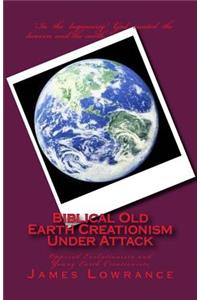 Biblical Old Earth Creationism Under Attack