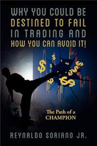 Why You Could Be Destined To Fail In Trading and How You Can Avoid It!
