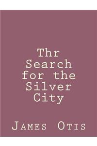 Thr Search for the Silver City