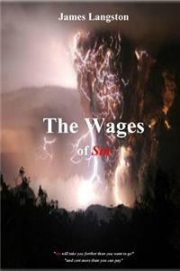 Wages of Sin: ... sin will take you further than you want to go and cost you more than you can pay ...