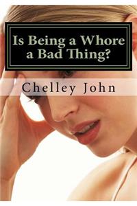 Is Being a Whore a Bad Thing?