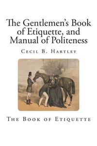 The Gentlemen's Book of Etiquette, and Manual of Politeness
