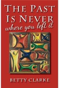 The Past Is Never Where You Left It