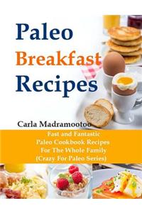Paleo Breakfast Recipes: Fast and Fantastic Paleo Cookbook Recipes for the Whole