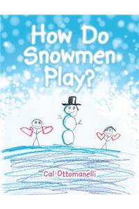 How Do Snowmen Play?