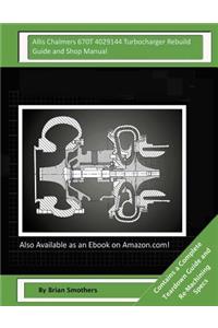 Allis Chalmers 670T 4029144 Turbocharger Rebuild Guide and Shop Manual