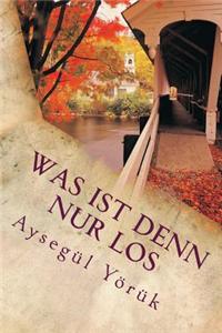 Was Ist Denn Nur Los