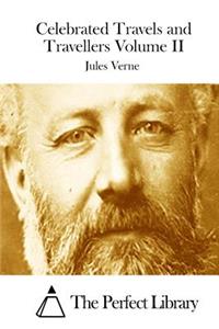 Celebrated Travels and Travellers Volume II