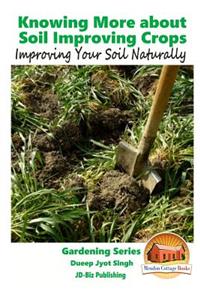 Knowing More about Soil Improving Crops - Improving Your Soil Naturally