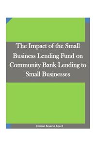 Impact of the Small Business Lending Fund on Community Bank Lending to Small Businesses