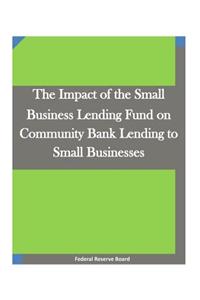 The Impact of the Small Business Lending Fund on Community Bank Lending to Small Businesses