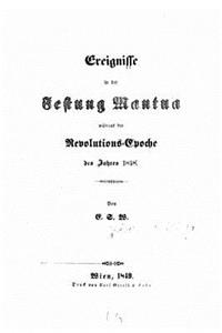 Ereignisse in der Festung Mantua während der Revolutions-Epoche des Jahres 1848