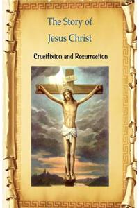Story of Jesus Christ Crucifixion and Resurrection