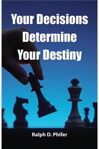 Your Decision Determines Your Destiny
