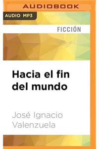 Hacia El Fin del Mundo