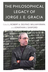 Philosophical Legacy of Jorge J. E. Gracia