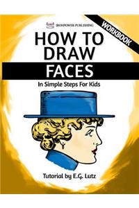 How to Draw Faces - In Simple Steps For Kids - Workbook