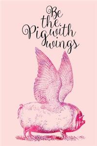Be The Pig With Wings Journal To Write In