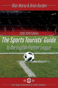 Sports Tourists Guide to the English Premier League, 2018-19 Edition