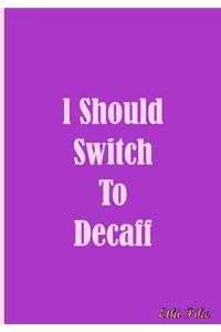 I Should Switch To Decaff - Notebook / Extended Lines / Soft Matte Cover