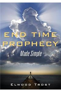 End Time Prophecy Made Simple