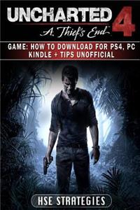 Uncharted 4 a Thiefs End Game: How to Download for Ps4, PC Kindle + Tips Unoffic