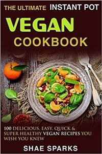 The Ultimate Instant Pot Vegan Cookbook