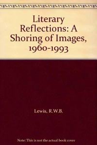Literary Reflections: A Shoring of Images, 1960-1993