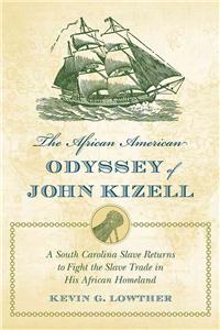 The African American Odyssey of John Kizell: A South Carolina Slave Returns to Fight the Slave Trade in His African Homeland