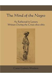 Mind of the Negro as Reflected in Letters Written During the Crisis 1800-1860