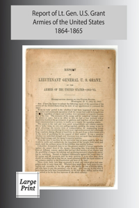 Report of Lieutenant General U. S. Grant, Armies of the United States 1864-1865