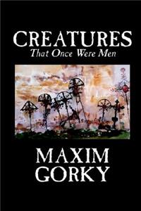 Creatures That Once Were Men by Maxim Gorky, Fiction, Christian