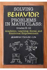 Solving Behavior Problems in Math Class: Academic, Learning, Social, and Emotional Empowerment, Grades K-12