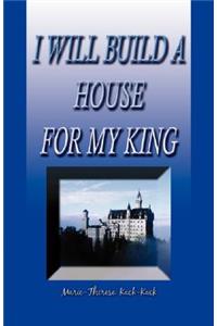 I Will Build a House for My King