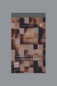 Basics of the Christian Life, Teaching Series Study Guide