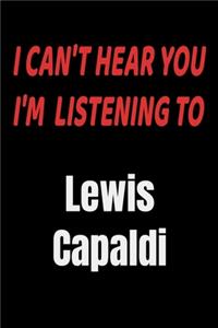 I Can't Hear You I'm Listening To Lewis Capaldi