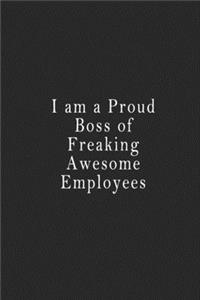 I am a Proud Boss of Freaking Awesome Employees