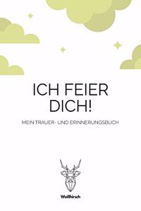 Ich feier Dich! - Mein Trauer- und Erinnerungsbuch