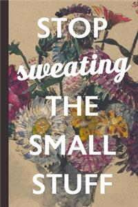 Stop Sweating The Small Stuff