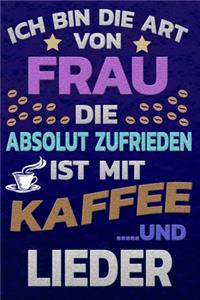 Ich bin die Art von Frau die absolut zufrieden ist mit Kaffee und LIEDER