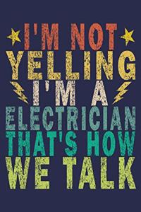 I'm Not Yelling I'm A Electrician That's How We Talk