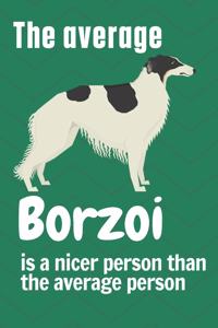 average Borzoi is a nicer person than the average person