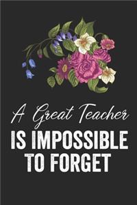 A Great Teacher Is Impossible To Forget