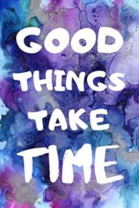 Good Things Take Time - Inspirational Quote Journal Lined Notepad