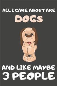 All I Care About Are Dogs And Like Maybe 3 People
