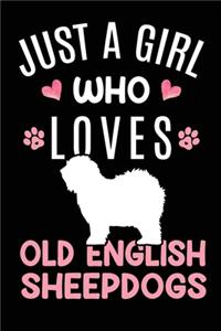 Just A Girl Who Loves Old English Sheepdogs