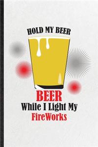 Hold My Beer Beer While I Light My Fireworks