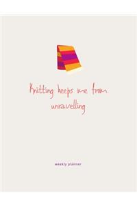 Knitting Keeps Me From Unravelling