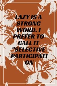 Lazy is a Strong Word. I Prefer to Call it Selective Participation