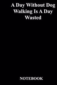 A Day Without Dog Walking Is A Day Wasted